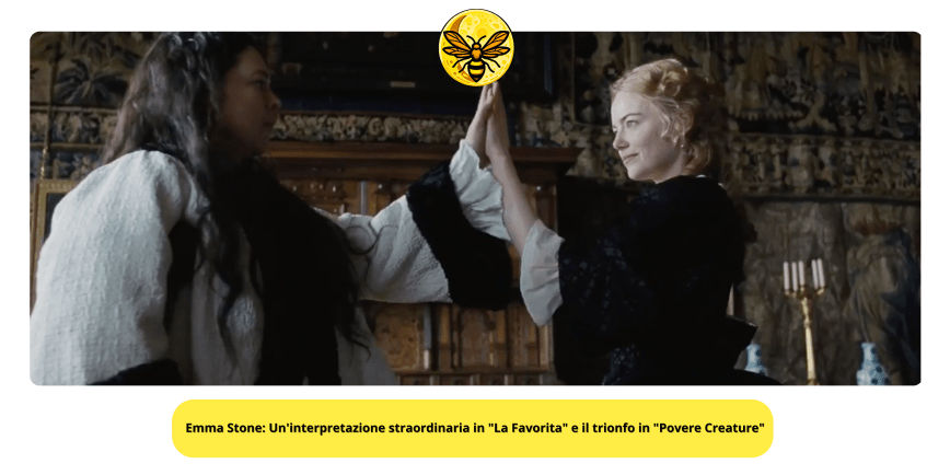Emma Stone: Un’interpretazione straordinaria in “La Favorita” e il trionfo in “Povere Creature”