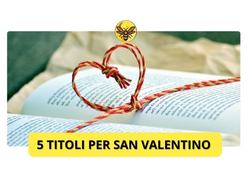 Cinque titoli che vi faranno innamorare a San Valentino