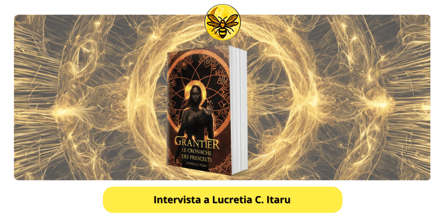 Intervista a Lucretia C. Itaru, autrice di “Grantier: le cronache dei prescelti”
