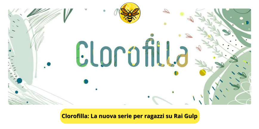 Clorofilla: La nuova serie su Rai Gulp