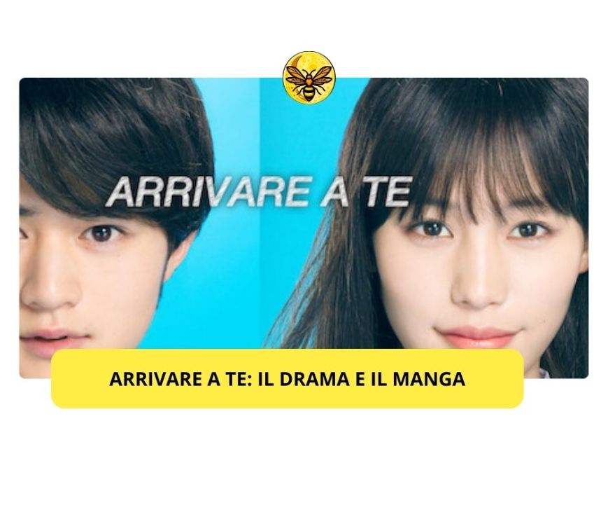 Arrivare a te: il Drama e il manga