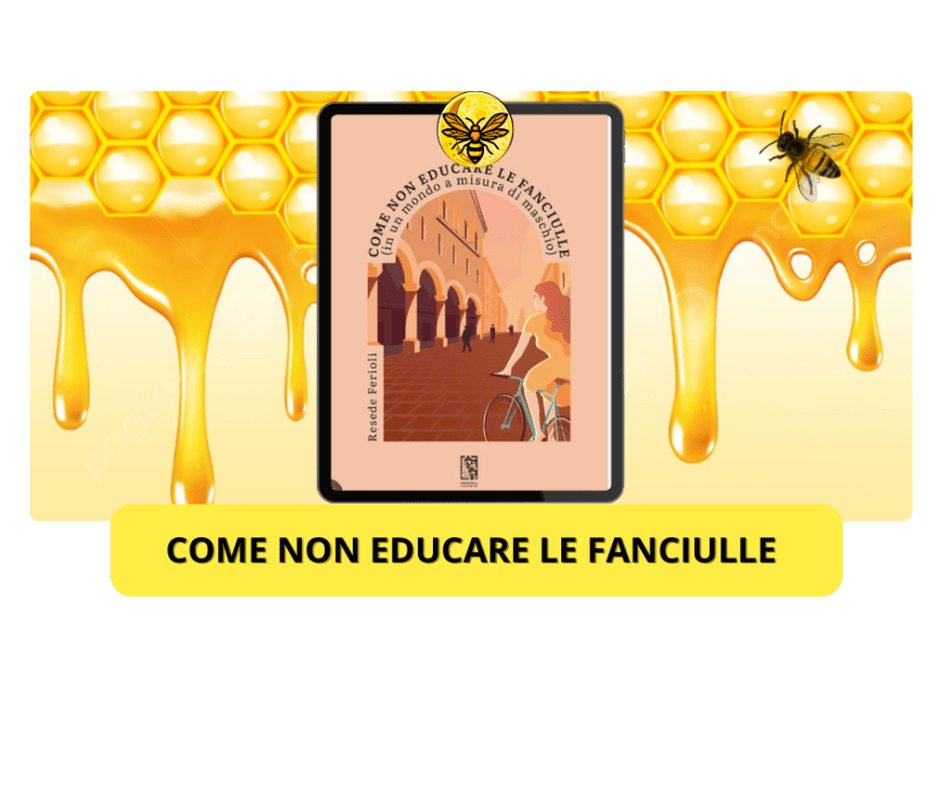 Come non educare le fanciulle (in un mondo a misura di maschio) di Resede Feriolo