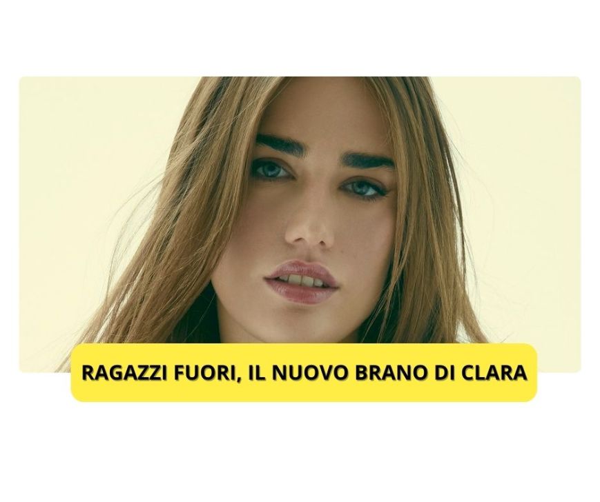 “Ragazzi Fuori”, il nuovo brano di Clara