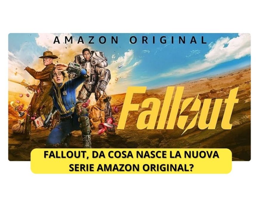 Fallout, da cosa nasce la nuova serie Amazon Original?