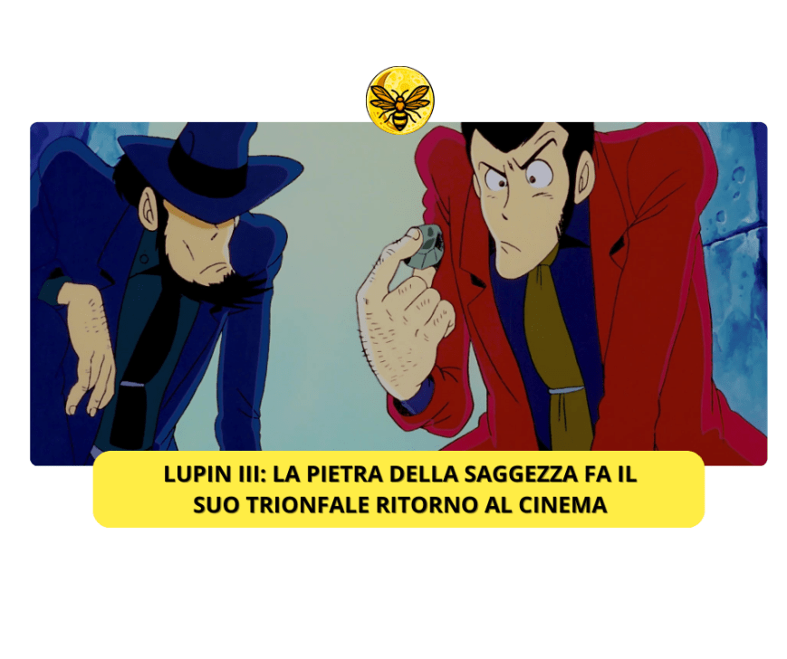 Lupin III: La Pietra della Saggezza fa il suo trionfale ritorno al cinema