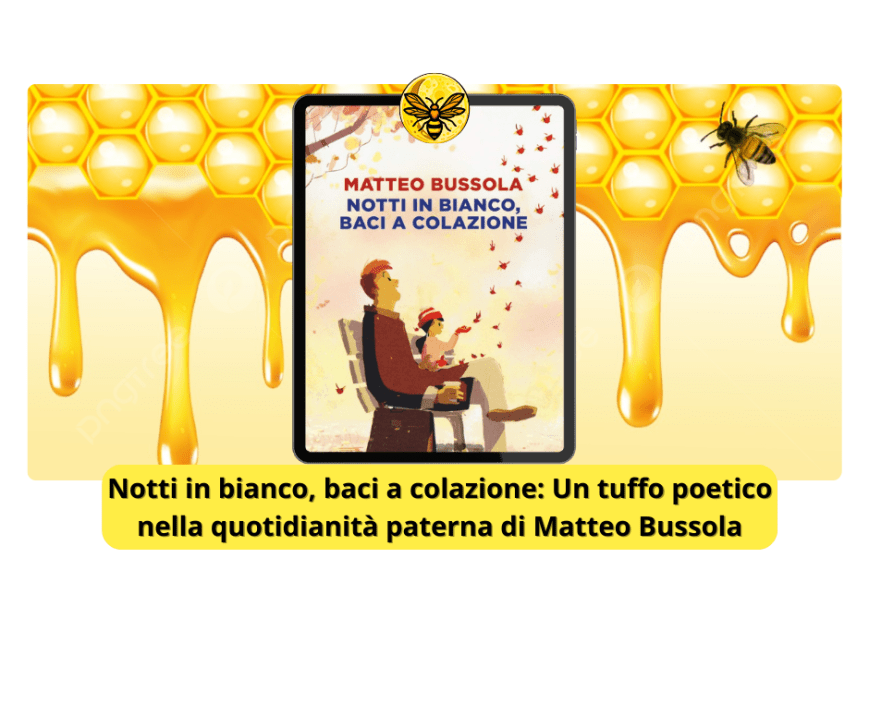 Notti in bianco, baci a colazione: Un tuffo poetico nella quotidianità paterna di Matteo Bussola