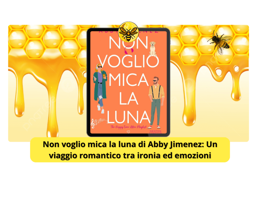 Non voglio mica la luna di Abby Jimenez: Un viaggio romantico tra ironia ed emozioni