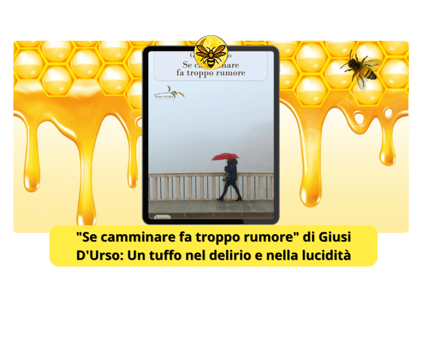“Se camminare fa troppo rumore” di Giusi D’Urso: Un tuffo nel delirio e nella lucidità