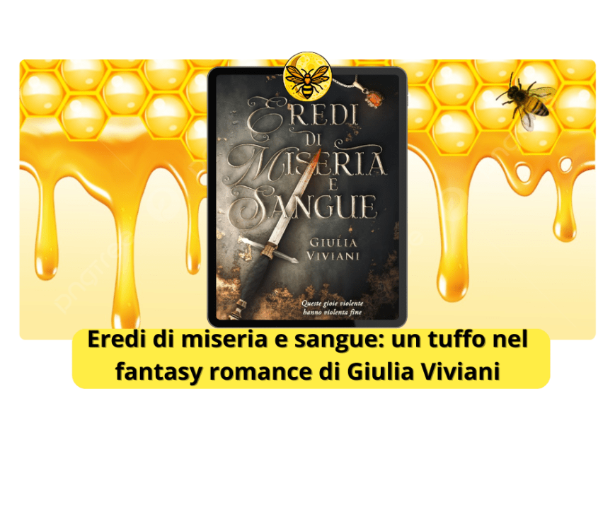 Eredi di miseria e sangue: un tuffo nel fantasy romance di Giulia Viviani