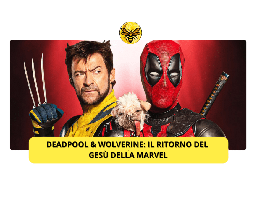 Deadpool & Wolverine: il ritorno del Gesù della Marvel