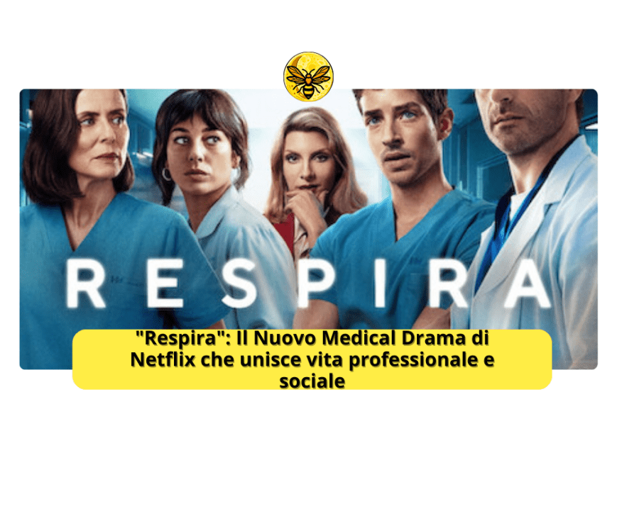 “Respira”: Il Nuovo Medical Drama di Netflix che unisce vita professionale e sociale