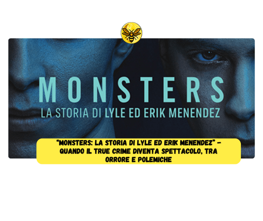 “Monsters: La storia di Lyle ed Erik Menendez” – Quando il True Crime diventa spettacolo, tra orrore e polemiche