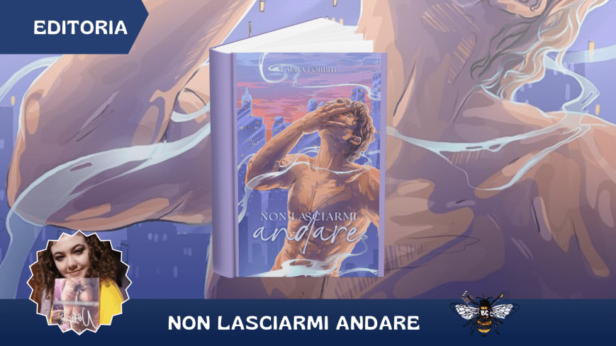“Non lasciarmi andare” di Laura Forbiti: Tra passione, segreti e riconciliazione con il passato