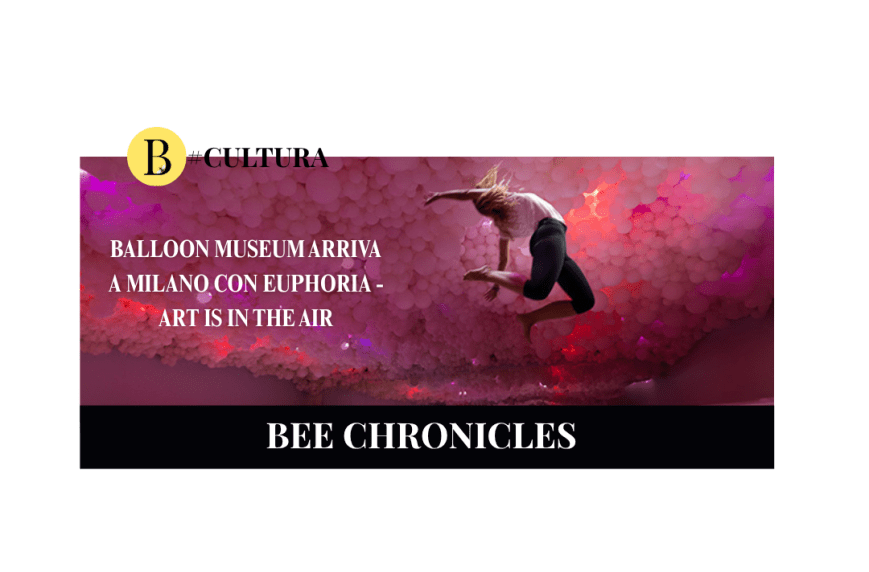 Balloon Museum arriva a Milano con Euphoria – Art is in the Air