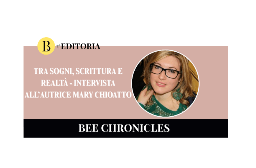 Intervista all’autrice Mary Chioatto: tra sogni, scrittura e realtà